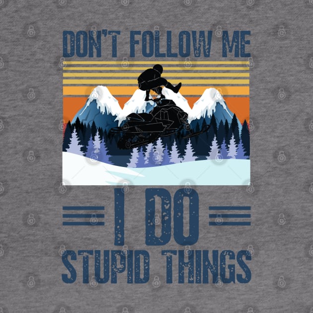 Don’t follow me I do stupid things funny retro snowmobiling by JustBeSatisfied